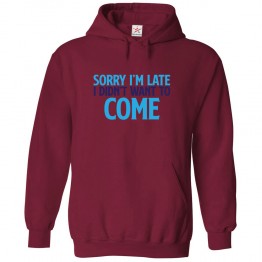 Sorry I'm Late I Didn't Want To Come Classic Funny Unisex Kids and Adults Pullover Hoodie For Lazy Dudes								 									 									
